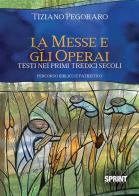 La Messe e gli operai. Testi nei primi tredici secoli di Tiziano Pegoraro edito da Booksprint