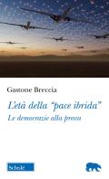 L'età della «pace ibrida». Le democrazie alla prova di Gastone Breccia edito da Scholé