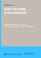 Scritti in onore di Ivo Caraccioli. Pubblicazione per i 25 anni del Centro di diritto penale tributario edito da Giuffrè