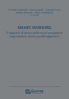 Smart working. Il rapporto di lavoro nelle nuove prospettive organizzative, diritti e profili applicativi edito da Giuffrè