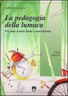 La pedagogia della lumaca. Per una scuola lenta e nonviolenta di Gianfranco Zavalloni edito da EMI