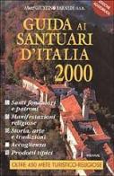 Guida ai santuari d'Italia 2000. Santi fondatori e patroni, manifestazioni religiose, storia, arte, tradizioni, accoglienza e prodotti tipici di Giustino Farnedi edito da Piemme