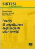 Principi di progettazione degli impianti solari termici di Manuel Gasparro, Domenico Germanò, Mauro Villarini edito da Maggioli Editore