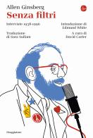 Senza filtri. Interviste 1958-1996 di Allen Ginsberg edito da Il Saggiatore