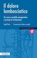 Il dolore lombosciatico. Un nuovo modello patogenetico e principi di trattamento di Luigi Tesio edito da Il Pensiero Scientifico