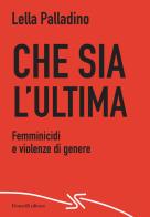 Che sia l'ultima. Femminicidi e violenze di genere di Lella Palladino edito da Donzelli