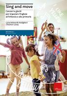 Sing and move. Canzoni e giochi per imparare l'inglese all'infanzia e alla primaria di Luisa Ashworth Rodighieri edito da Erickson