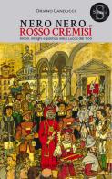 Nero nero e rosso cremisi. Amori, intrighi e politica nella Lucca del '600 di Oriano Landucci edito da Pacini Fazzi