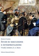 Studi di esecuzione e interpretazione. Vivaldi, Schubert, E.A. Mario di Enrico Careri edito da LIM