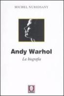 Andy Warhol. La biografia di Michel Nuridsany edito da Lindau