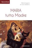 Maria tutta Madre di Maria Eugenio di Gesù Bambino edito da OCD