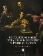 Le collezioni d'arte della Cassa di Risparmio di Parma e Piacenza edito da Guanda