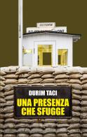 Una presenza che sfugge di Durim Taci edito da Lubrina Bramani Editore