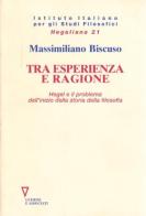Tra esperienza e ragione. Hegel e il problema dell'inizio della storia della filosofia di Massimiliano Biscuso edito da Guerini e Associati