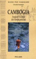 Cambogia. Angkor e l'Asia dei tempi perduti di Claudio Bussolino edito da Polaris