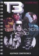 T3. Terminator world di Alessandro Tanassi edito da Editrice Cinetecnica