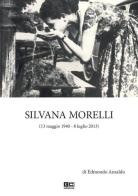 Silvana Morelli (13 maggio 1940-8 luglio 2013) di Edmondo Ansaldo edito da KC Edizioni