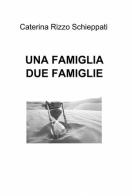 Una famiglia due famiglie di Caterina Rizzo Schieppati edito da ilmiolibro self publishing