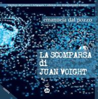 La scomparsa di Juan Voight di Emanuela Dal Pozzo edito da Chi Più Ne Art Edizioni