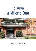 Io vivo a Milano due di Santo Livolsi edito da Youcanprint