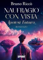 Naufragio con vista. Ipotesi futuro di Bruno Riccò edito da BooksprintEdizioni