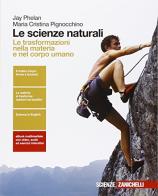 Le scienze naturali. Le trasformazioni nella materia e nel corpo umano . Per le Scuole superiori. Con e-book. Con espansione online di Jay Phelan, Maria Cristina Pignocchino edito da Zanichelli