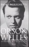 Orson Welles. Introduzione a un maestro di Paolo Mereghetti edito da Rizzoli