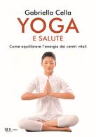 Yoga e salute. Come equilibrare l'energia dei centri vitali di Gabriella Cella Al-Chamali edito da Rizzoli