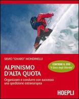 Alpinismo d'alta quota. Organizzare e condurre con successo una spedizione extraeuropea. Con DVD di Silvio Mondinelli edito da Hoepli