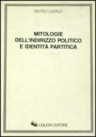 Mitologie dell'indirizzo politico e identità politica di Pietro Ciarlo edito da Liguori