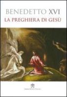 La preghiera di Gesù di Benedetto XVI (Joseph Ratzinger) edito da Libreria Editrice Vaticana