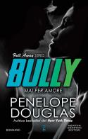 Mai per amore. Bully. The Fall Away Series di Penelope Douglas edito da Newton Compton Editori