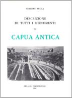 Capua Vetere o sia descrizione di tutti i monumenti di Capua antica (rist. anast. 1828) di Giacomo Rucca edito da Forni