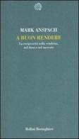 A buon rendere. La reciprocità nella vendetta, nel dono e nel mercato di Mark R. Anspach edito da Bollati Boringhieri