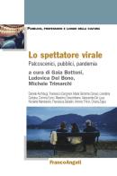 Lo spettatore virale. Palcoscenici, pubblici, pandemia edito da Franco Angeli