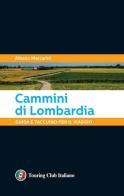 Cammini di Lombardia. Guida e taccuino per il viaggio di Albano Marcarini edito da Touring