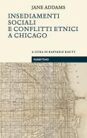 Insediamenti sociali e conflitti etnici a Chicago di Jane Addams edito da Rubbettino