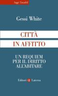 Città in affitto. Un requiem per il diritto all'abitare di Gessi White edito da Laterza