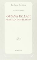 Oriana Fallaci «bastian contrario» di Angelo Fabrizi edito da Le Lettere