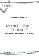 Monoteismo plurale. Teologia ed ecclesiologia in Schelling di Luigi Azzariti-Fumaroli edito da Il Pozzo di Giacobbe