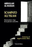 Scampato all'Islam. Persecuzione e fuga di un giovane convertito di Abdullah Al-Hassan edito da Fede & Cultura