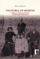 Una storia, un archivio. Idalberto Targioni nell'Italia tra Ottocento e Novecento di Roberto Bianchi edito da Firenze University Press