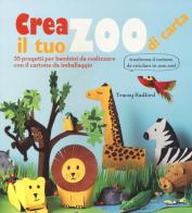 Crea il tuo zoo di carta. 35 progetti per bambini creati con il cartone da imballaggio. Ediz. illustrata di Tracey Radford edito da Il Castello
