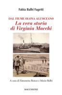 Dal fiume Olona all'oceano. La vera storia di Virginia Macchi di Fabia Balbi Fagetti edito da Macchione Editore