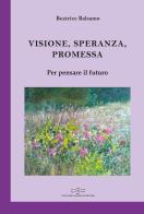 Visione, promessa, speranza. Per pensare il futuro di Beatrice Balsamo edito da Giuliano Ladolfi Editore