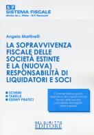 La sopravvivenza fiscale delle società estinte e la (nuova) responsabilità di liquidatori e soci di Angelo Martinelli edito da Neldiritto Editore