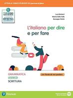 L' italiano per dire e per fare. Grammatica, lessico, scrittura. Per le Scuole superiori. Con e-book. Con espansione online di Luca Serianni, Valeria Della Valle, Giuseppe Patota edito da Edizioni Scolastiche Bruno Mondadori