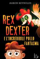 Rex Dexter e l'incredibile pollo fantasma di Aaron Reynolds edito da Il Castoro