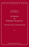 Le sonate di Domenico Scarlatti. Contesto, testo, interpretazione di Enrico Baiano, Marco Moiraghi edito da LIM