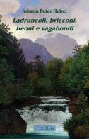 Ladruncoli, bricconi, beoni e vagabondi. Testo tedesco a fronte di Johann Peter Hebel edito da Ibis
